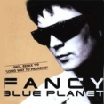 Fancy Blue Planet Формат: Audio CD Дистрибьютор: Koch Universal Music Лицензионные товары Характеристики аудионосителей 2006 г Альбом: Импортное издание инфо 13332z.